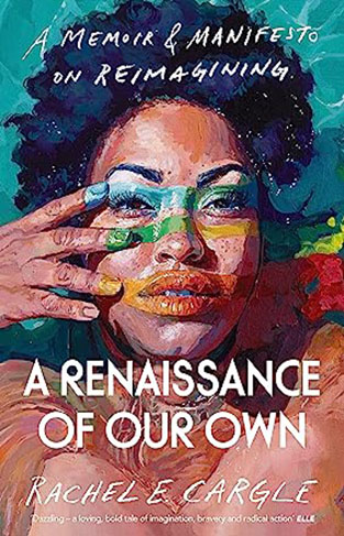 A Renaissance of Our Own: A Memoir and Manifesto on Reimagining